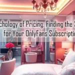 The Psychology of Pricing: Finding the Sweet Spot for Your OnlyFans Subscription